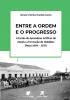 Capa para Entre a ordem e o progresso: a Escola de Aprendizes Artífices de Natal e a formação de cidadãos úteis (1909 – 1937)